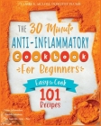The 30-Minute Anti-Inflammatory Diet Cookbook for Beginners: 101 Easy-To-Cook Recipes to Reduce Inflammations - Stimulate Autophagy - Slow Down Skin A Cover Image