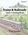 Trains & Railroads: Adult Coloring Book, Volume 2: Train and Railroad Sketches for Coloring By Vint Fessler Cover Image