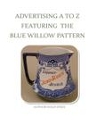 Advertising A To Z Featuring The Blue Willow Pattern Cover Image