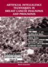 Artificial Intelligence Techniques in Breast Cancer Diagnosis and Prognosis (Machine Perception and Artificial Intelligence #39) By Lakhmi C. Jain (Editor), Ashlesha Jain (Editor), Ajita Jain (Editor) Cover Image
