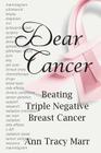 Dear Cancer: Beating Triple Negative Breast Cancer By Ann Tracy Marr Cover Image