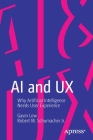 AI and UX: Why Artificial Intelligence Needs User Experience By Gavin Lew, Robert M. Schumacher Jr Cover Image