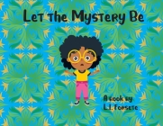 Let the Mystery Be By L. I. Forsete Cover Image