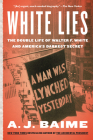 White Lies: The Double Life of Walter F. White and America's Darkest Secret By A. J. Baime Cover Image