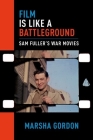 Film Is Like a Battleground: Sam Fuller's War Movies Cover Image