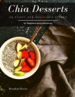 Chia Desserts: 20 tasty and delicious dishes By Brendan Rivera Cover Image