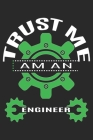 Trust Me Am An Engineer: A Three Months Guide To Prayer, Praise, and Thanks By King of Store Cover Image