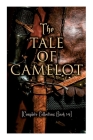 The Tale of Camelot (Complete Collection: Book 1-4): King Arthur and His Knights, The Champions of the Round Table, Sir Launcelot and His Companions, Cover Image