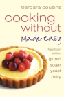 Cooking Without Made Easy: All recipes free from added gluten, sugar, yeast and dairy produce Cover Image