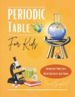 Periodic Table For Kids: Chemistry Made Easy With Fun Facts And Trivia By David Soughtout Cover Image