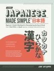 Japanese Made Simple (for Beginners) - The Workbook and Self Study Guide for Remembering the Kana and Kanji: Step-by-Step Tuition for Reading, Writing Cover Image