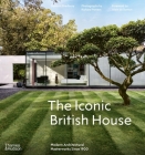 The Iconic British House: Modern Architectural Masterworks Since 1900 By Dominic Bradbury, Richard Powers, Alain de Botton (Foreword by) Cover Image