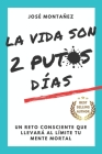 La Vida Son 2 Putos Días: Un reto consciente que llevará al límite tu mente mortal By José Montañez Cover Image