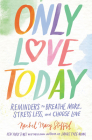 Only Love Today: Reminders to Breathe More, Stress Less, and Choose Love By Rachel Macy Stafford Cover Image