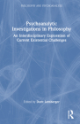 Psychoanalytic Investigations in Philosophy: An Interdisciplinary Exploration of Current Existential Challenges (Philosophy and Psychoanalysis) By Dorit Lemberger (Editor) Cover Image