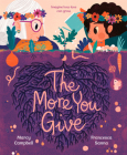 The More You Give By Marcy Campbell, Francesca Sanna (Illustrator) Cover Image