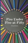 Five Under Five at Fifty By Chuck Evans Cover Image