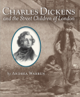 Charles Dickens and the Street Children of London By Andrea Warren Cover Image