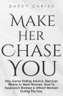 Make Her Chase You: Day Game Dating Advice, Discover Where To Meet Women, How To Approach Women & Attract Women During The Day Cover Image
