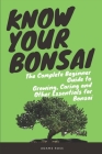 Know Your Bonsai: The Complete Beginner Guide to Growing, Caring and Other Essentials for Bonsai Cover Image