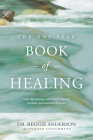 The One Year Book of Healing: Daily Appointments with God for Physical, Spiritual, and Emotional Wholeness By Reggie Anderson, Jennifer Schuchmann (With) Cover Image