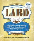 Lard: The Lost Art of Cooking with Your Grandmother's Secret Ingredient By Editors of Grit Magazine Cover Image