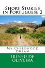 Short Stories in Portuguese 2: My Childhood Dream By Irineu De Oliveira Cover Image