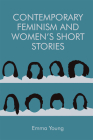 Contemporary Feminism and Women's Short Stories By Emma Young Cover Image