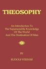 Theosophy: An Introduction To The Supersensible Knowledge Of The World And The Destination Of Man By Rudolf Steiner Cover Image