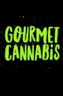 Gourmet Cannabis: Marijuana Weed Cannabis Stoner Gift - Recipe Book For Chefs, Cooks and Culinary Artists! Cover Image