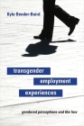 Transgender Employment Experiences: Gendered Perceptions and the Law By Kyla Bender-Baird Cover Image