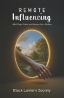 Remote Influencing: Affect People, Events, and Outcomes from a Distance By Black Lantern Society Cover Image