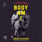 Body Am I: The New Science of Self-Consciousness By Moheb Costandi, Ray Greenley (Read by) Cover Image