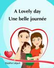 A lovely day. Une Belle Journee: (Bilingual Edition) Children's Picture book English French. Ages 4-7 yrs. French book for kids. Children's Valentine Cover Image