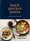 Back Pocket Pasta: Inspired Dinners to Cook on the Fly: A Cookbook Cover Image