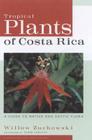 Tropical Plants of Costa Rica: A Guide to Native and Exotic Flora (Zona Tropical Publications) By Willow Zuchowski, Turid Forsyth (Photographer) Cover Image