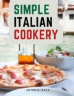 Simple Italian Cookery: Italian Cuisine And Recipes Cover Image