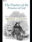 The Practice of Presense of God.: A Fantastic Story of Religion (Annotated) By Brother Lawrence. Cover Image