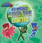 PJ Masks Save the Earth! By May Nakamura (Adapted by) Cover Image