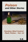 Poison and Other Stories: Femdom Mind Control Flash Fiction - Vol. 14 By S. B Cover Image