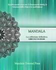 Mandala - La collezione definitiva Libro da colorare per bambini e adulti Oltre 45 incredibili e unici disegni: Ore di rilassamento, sollievo dallo st By Mandala Oriental Press Cover Image