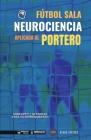 Fútbol sala. Neurociencia aplicada al portero: Concepto y 50 tareas para su entrenamiento By Grupo Iafides Cover Image