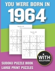 You Were Born In 1964: Sudoku Puzzle Book: Puzzle Book For Adults Large Print Sudoku Game Holiday Fun-Easy To Hard Sudoku Puzzles By Mitali Miranima Publishing Cover Image