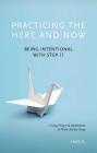 Practicing the Here and Now: Being Intentional with Step 11, Using Prayer & Meditation to Work All the Steps Cover Image