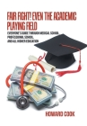 Fair Fight! Even the Academic Playing Field: Everyone's Guide Through Medical School, Professional School, and All Higher Education By Howard Cook Cover Image