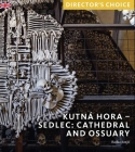 Kutná Hora: Sedlec Cathedral Church and Ossuary: Director's Choice By Radka Krejci Cover Image