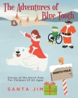 The Adventures of Blue Tooth: Stories of the North Pole For Children Of All Ages Cover Image