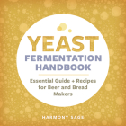 Yeast Fermentation Handbook: Essential Guide and Recipes for Beer and Bread Makers By Harmony Sage Cover Image