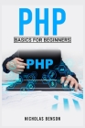 PHP Basics for Beginners: Fundamentals Crash Course for Novices (2022) By Nicholas Benson Cover Image