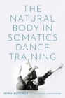The Natural Body in Somatics Dance Training By Doran George, Susan Leigh Foster (Editor) Cover Image